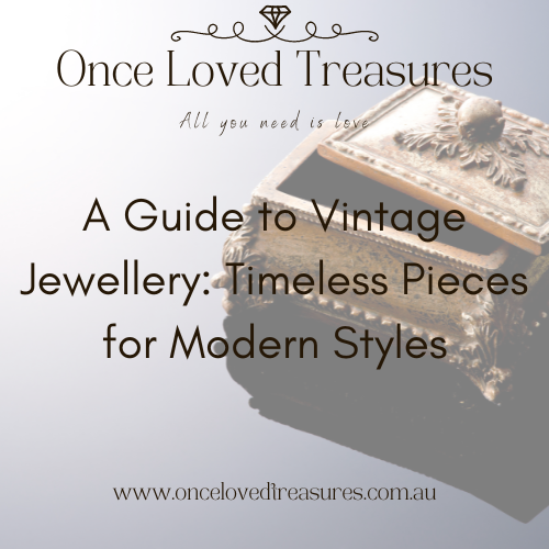 A Guide to Vintage Jewellery: Timeless Pieces for Modern Styles