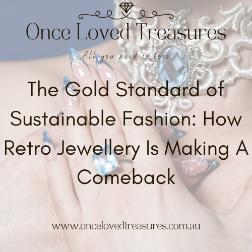 The Gold Standard of Sustainable Fashion: How Retro Jewellery Is Making A Comeback