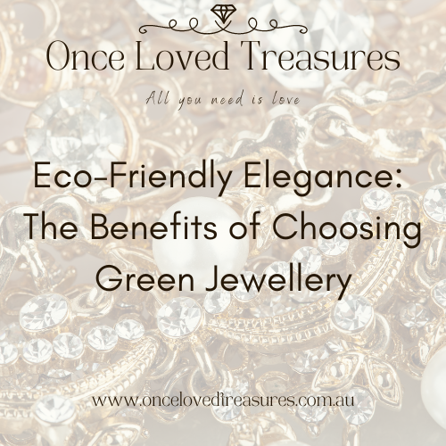 Eco-Friendly Elegance: The Benefits of Choosing Green Jewellery